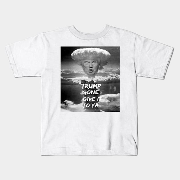 Trump gone give it to ya Kids T-Shirt by GMAT